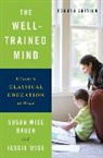 Susan Wise Bauer, Bauer Susan Wise, Jessie Wise, Wise Jessie - The Well-Trained Mind