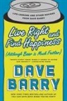 Dave Barry, Dave Barry - Live Right and Find Happiness (Although Beer is Much Faster)