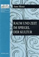 Anne Moser - Raum und Zeit im Spiegel der Kultur