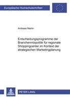 Andreas Martin - Entscheidungsprogramme der Branchenmixpolitik für regionale Shoppingcenter im Kontext der strategischen Marketingplanung