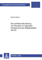 Kerstin Mauch - Die rechtliche Beurteilung von Parodien im nationalen Urheberrecht der Mitgliedstaaten der EU