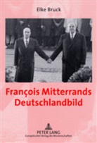 Elke Bruck - François Mitterrands Deutschlandbild
