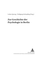 Helmut E Lück, Wolfgang Schönpflug, Lothar Sprung - Zur Geschichte der Psychologie in Berlin