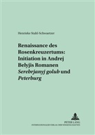 Henrieke Stahl-Schwaetzer - Renaissance des Rosenkreuzertums: Initiation in Andrej Belyjs Romanen "Serebrjanyj golub'" und "Peterburg"