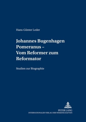 Hans-Günter Leder, Hans-Günther Leder, Volker Gummelt - Johannes Bugenhagen Pomeranus - Vom Reformer zum Reformator - Studien zur Biographie