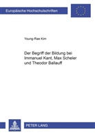 Young-Rae Kim, Young-Rae Kim - Der Begriff der Bildung bei Immanuel Kant, Max Scheler und Theodor Ballauff
