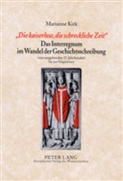 Marianne Kirk - "Die kaiserlose, die schreckliche Zeit"- Das Interregnum im Wandel der Geschichtsschreibung