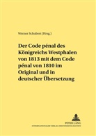 Werner Schubert - Der Code pénal des Königreichs Westphalen von 1813 mit dem Code pénal von 1810 im Original und in deutscher Übersetzung