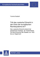 Yvonne Koelsch - Tritt das russische Erbrecht in den Kreis der europäischen Rechtssysteme ein?