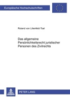 Roland von Lilienfeld-Toal, Roland von Lilienfeld-Toal - Das allgemeine Persönlichkeitsrecht juristischer Personen des Zivilrechts