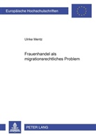 Ulrike Mentz - Frauenhandel als migrationsrechtliches Problem