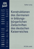Esther Leroy - Konstruktionen des "Germanen" in bildungsbürgerlichen Zeitschriften des deutschen Kaiserreiches