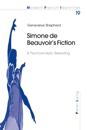 Genevieve Shepherd - Simone de Beauvoir's Fiction - A Psychoanalytic Rereading