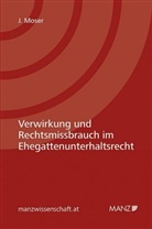 Jessica Moser - Verwirkung und Rechtsmissbrauch im Ehegattenunterhaltsrecht