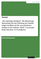 Anonym, Anonymous - "Ein mächtiger Krüppel". Die Bedeutung Menuchims für das Schicksal der Familie Singer im Blick auf die verschiedenen Stadien in der Lektüre "Hiob" von Joseph Roth (Deutsch, 12 Grundkurs)
