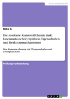 Mike G, Mike G. - Die moderne Kunststoffchemie (inkl. Ionenaustauscher). Synthese, Eigenschaften und Reaktionsmechanismen