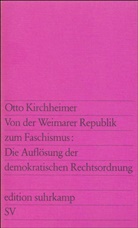 Otto Kirchheimer - Von der Weimarer Republik zum Faschismus: Die Auflösung der demokratischen Rechtsordnung
