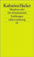 Katharina Hacker - Morpheus oder Der Schnabelschuh