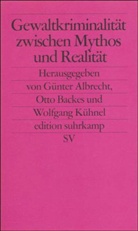Albrech, Günter Albrecht, Backe, Otto Backes, Kühnel, Wolfgang Kühnel - Gewaltkriminalität zwischen Mythos und Realität