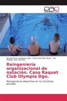 Ma. Angeles Cato Ramírez, Sofía Ire Díaz Reyes, Sofía Irene Díaz Reyes, Brenda Rocí Rodríguez Vela, Brenda Rocío Rodríguez Vela - Reingeniería organizacional de natación. Caso Raquet Club Olympia Dgo.