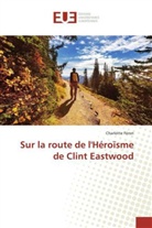 Charlotte Féron - Sur la route de l'Héroïsme de Clint Eastwood
