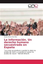 Dardo Gómez Ruiz Díaz - La información. Un derecho humano secuestrado en España