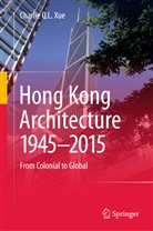 Charlie Q L Xue, Charlie Q. L. Xue, Charlie Qiuli Xue - Hong Kong Architecture 1945-2015