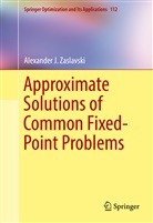 Alexander Zaslavski, Alexander J Zaslavski, Alexander J. Zaslavski - Approximate Solutions of Common Fixed-Point Problems