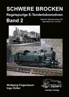Wolfgang Fiegenbaum, Ingo Hütter - Schwere Brocken. Regelspurige E-Tenderlokomotiven. Bd.2