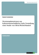 Daniel Armbrüster - Herztransplantationen aus kulturwissenschaftlicher Sicht. Vorstellung einer Studie von Olivia Wiebel-Fanderl