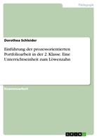 Dorothea Schleider - Einführung der prozessorientierten Portfolioarbeit in der 2. Klasse. Eine Unterrichtseinheit zum Löwenzahn