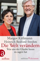 Heinrich Bedford-Strohm, Margot Käßmann, Uwe Birnstein - Die Welt verändern