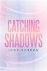 John Gordon - Catching Shadows