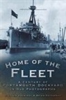 Stephen Courtney, Brian Patterson - Home of the Fleet: A Century of Portsmouth Royal Dockyard in Photographs