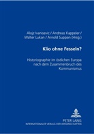 Alojz Ivanisevic, Andreas Kappeler, Walter Lukan, Arnold Suppan - Klio ohne Fesseln?