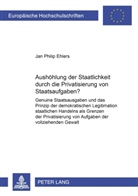 Jan Philip Ehlers - Aushöhlung der Staatlichkeit durch die Privatisierung von Staatsaufgaben?