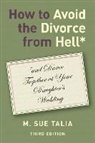 M. Sue Talia - How to Avoid the Divorce from Hell*: *And Dance Together at Your Daughter's Wedding