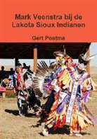 Gert Postma - Mark Veenstra Bij de Lakota Sioux Indianen