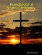 Robert Gobelet - Foundations of Biblical Christianity