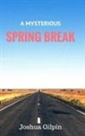 Joshua Gilpin - A Mysterious Spring Break