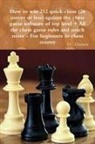 J. C. Grenon, J. s. Grenon - How to Win 212 Quick Chess (26 Moves or Less) Against the High Chess Software + All the Chess Rules and Much More