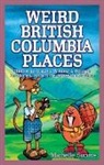 Michelle Simms - Weird British Columbia Places