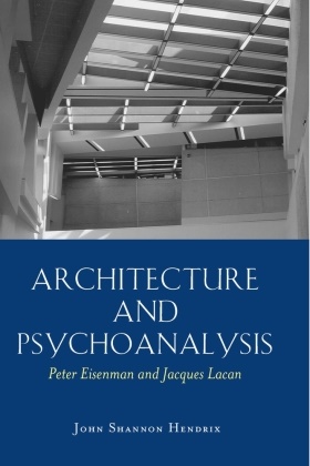 Peter Eisenman, Eisenman Peter, John Shannon Hendrix, Professor John Shannon Hendrix, Hendrix John Shannon, … - Architecture and Psychoanalysis Peter Eisenman and Jacques Lacan