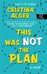 Cristina Alger - This Was Not the Plan