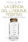 Luis Castellanos García, José Luis Hidalgo, Diana Yoldi - La ciencia del lenguaje positivo : cómo nos cambian las palabras que elegimos