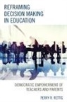 Perry Rettig, Perry R. Rettig, Perry Richard Rettig, Rettig Perry R. - Reframing Decision Making in Education