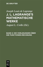 J L Lagrange, Joseph Louis De Lagrange, August L. Crelle, August Leopold Crelle, L Crelle, A L Crelle - Joseph Louis de Lagrange: J. L. Lagrange's mathematische Werke - 2: Die Vorlesungen über die Functionen-Rechnung