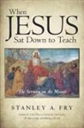 Stanley a. Fry - When Jesus Sat Down to Teach