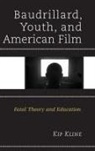 Kip Kline - Baudrillard, Youth, and American Film