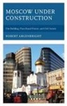 Robert Argenbright, Argenbright Robert - Moscow Under Construction